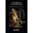 Le cerveau au microscope - La Neuroanatomie française aux XIXe et XXe siècles