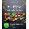 Ma bible de l'index glycémique - Le guide de référence de la révolution index glycémique