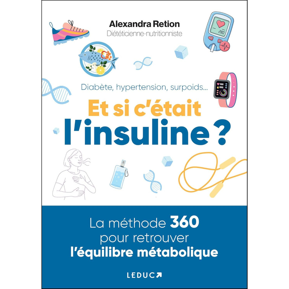 Diabète, hypertension, surpoids... Et si c'était l'insuline ? - La méthode 360 pour retrouver l’équilibre métabolique