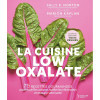 La cuisine low oxalate - 75 recettes gourmandes pour réduire les oxalates, faciliter leur élimination et restaurer votre santé