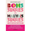 Bons sucres & mauvais sucres pour votre santé
