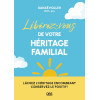 Libérez-vous de votre héritage familial - Lâchez l'héritage encombrant, conservez le positif !