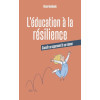 L'éducation à la résilience - Grandir en apprenant à se relever