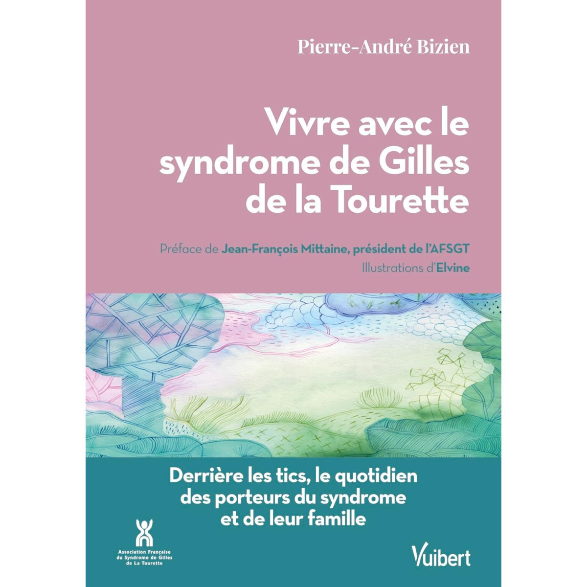 Vivre avec le syndrome de Gilles de la Tourette - Derrière les tics, le quotidien des porteurs du syndrome et de leurs familles