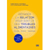 Réparer la relation pour sortir des troubles alimentaires - Anorexie, boulimie, hyperphagie : un nouveau regard sur les TCA
