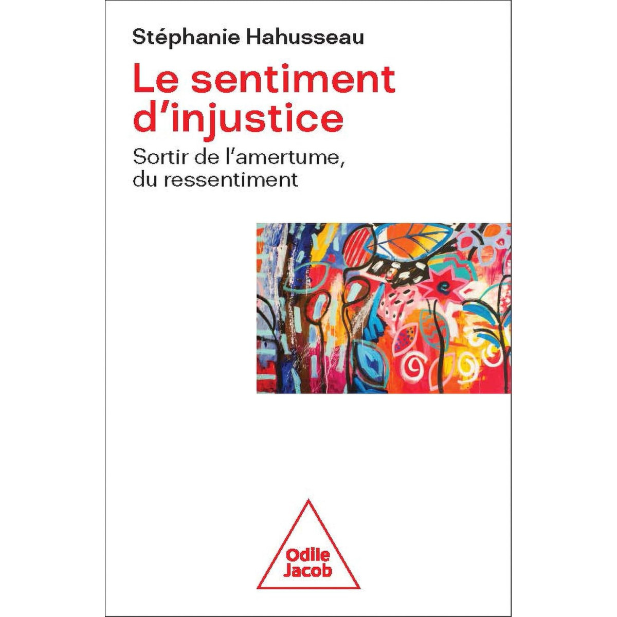 Le sentiment d'injustice - Sortir de l'amertume, du ressentiment