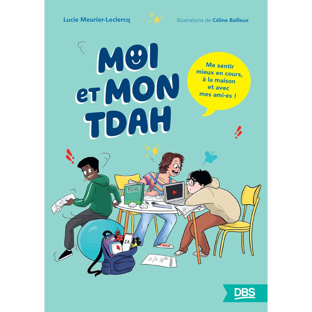 Moi et mon TDAH - Me sentir mieux en cours, à la maison et avec mes amis !