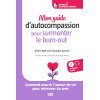 Mon programme d’autocompassion pour surmonter le burn-out - Comment nourrir l’amour de soi pour retrouver du sens