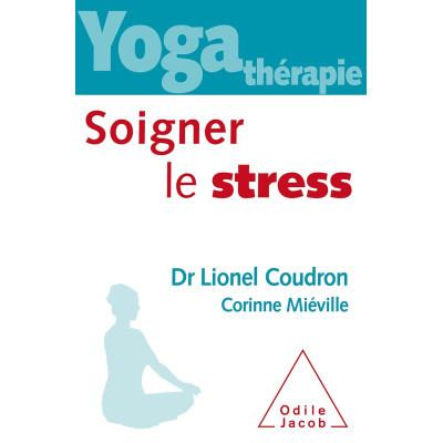 Yoga-thérapie - Soigner le...