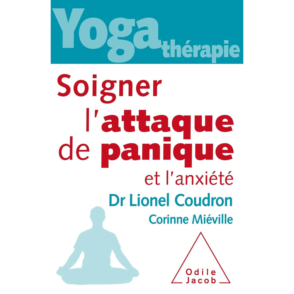 Yoga-thérapie - Soigner l'attaque de panique et l'anxiété