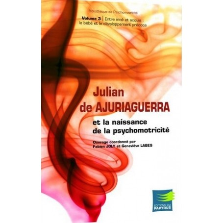 Julian de Ajuriaguerra et la naissance de la psychomotricité, tome 3