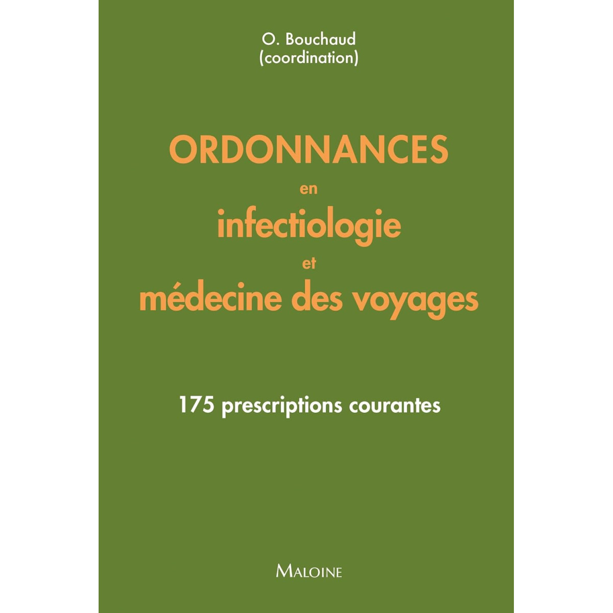 Ordonnances en Infectiologie et Médecine des voyages - 175 prescriptions courantes