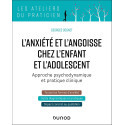 L\'anxiété et l\'angoisse chez l\'enfant et l\'adolescent - Approche psychodynamique et pratique clinique