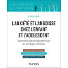 L'anxiété et l'angoisse chez l'enfant et l'adolescent - Approche psychodynamique et pratique clinique