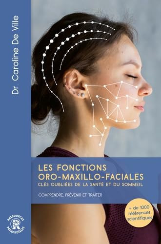 Les fonctions oro-maxillo-faciales clés oubliées de la santé et du sommeil - Comprendre, prévenir et traiter