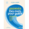 Logosynthèse, des mots pour guérir - Guide d'auto-coaching pour surmonter les traumatismes, les blocages et dissoudre les peurs