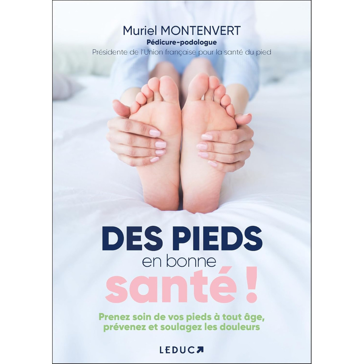 Des pieds en bonne santé ! - Prenez soin de vos pieds à tout âge, prévenez et soulagez les douleurs