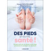 Des pieds en bonne santé ! - Prenez soin de vos pieds à tout âge, prévenez et soulagez les douleurs