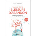 Guérir de la blessure d\'abandon - Dépasser ses peurs pour renaître à soi-même
