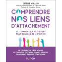 Comprendre nos liens d\'attachement - Et comment ils se tissent tout au long de votre vie