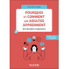 Pourquoi et comment les adultes apprennent - De la formation à l'apprenance 2e édition revue et augmentée