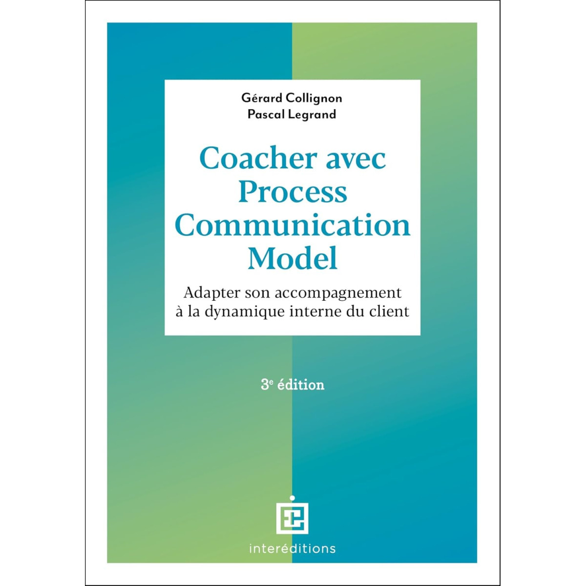 Coacher avec la Process Communication Model - Adapter son accompagnement à la dynamique interne du client 3e édition