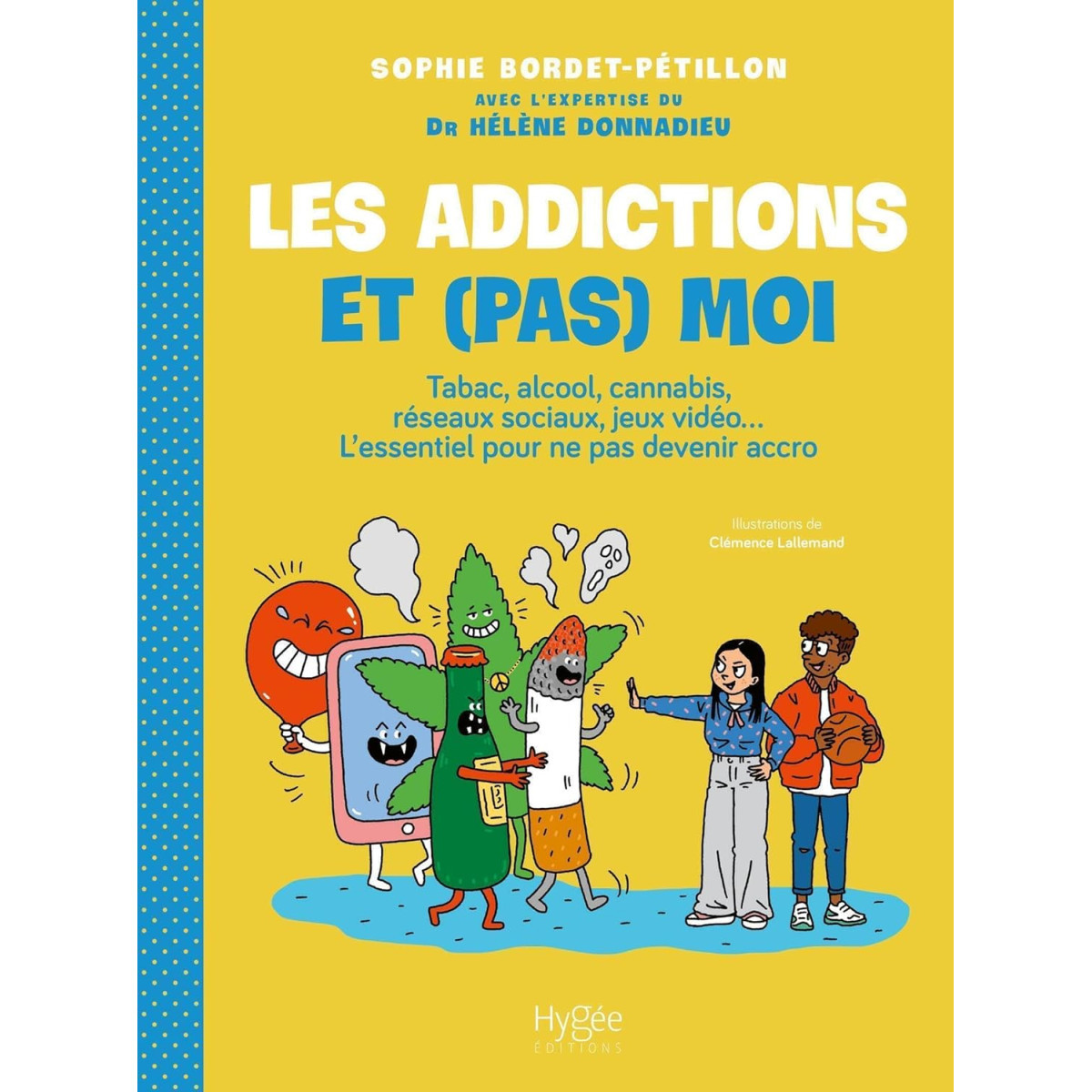 Les addictions et (pas) moi ! - Tabac, alcool, cannabis, réseaux sociaux, jeux vidéo... L'essentiel pour ne pas devenir accro