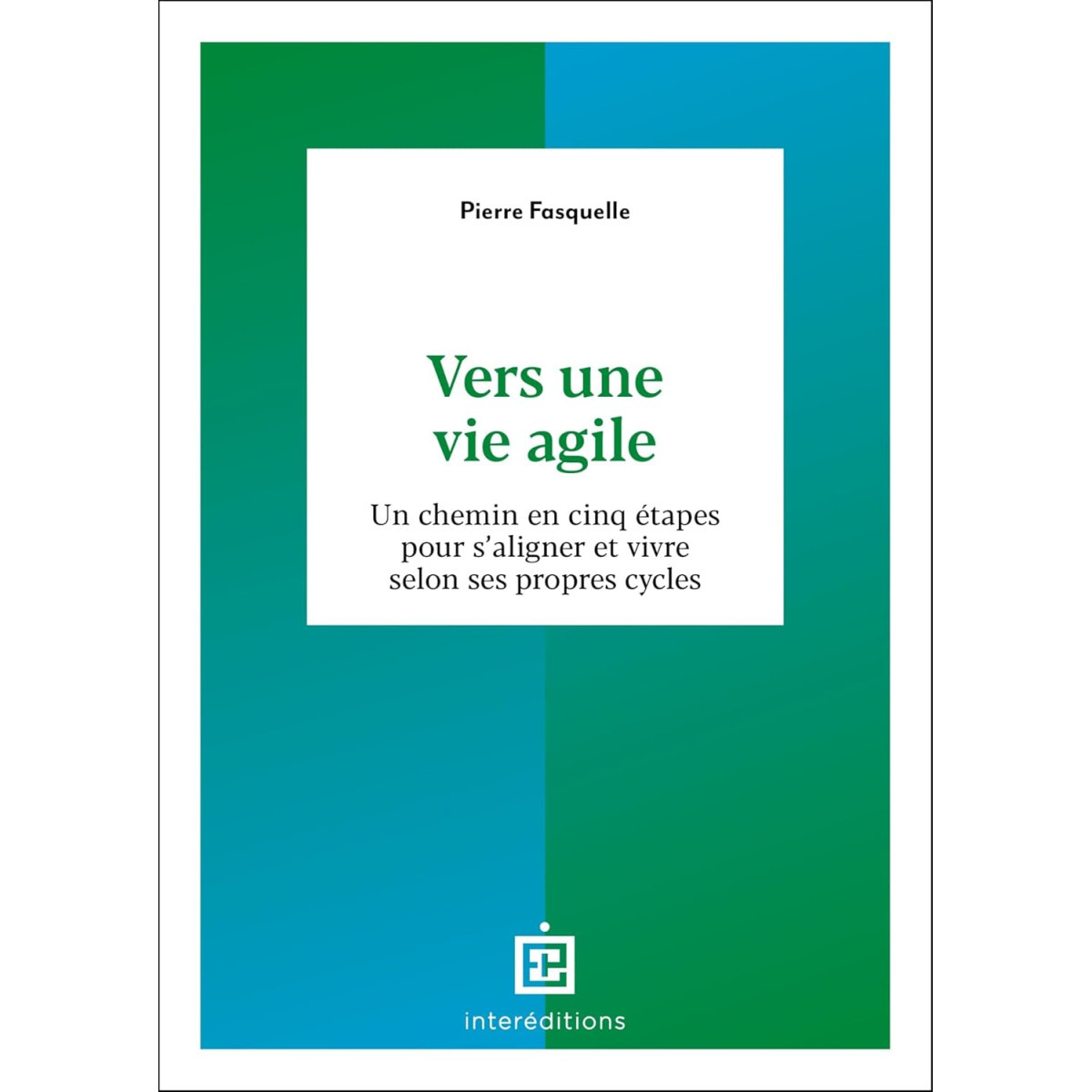 Vers une vie agile - Un chemin en cinq étapes pour s'aligner et vivre selon ses propres cycles