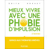 Mieux vivre avec une phobie d'impulsion 2édition - Grâce aux thérapies brèves