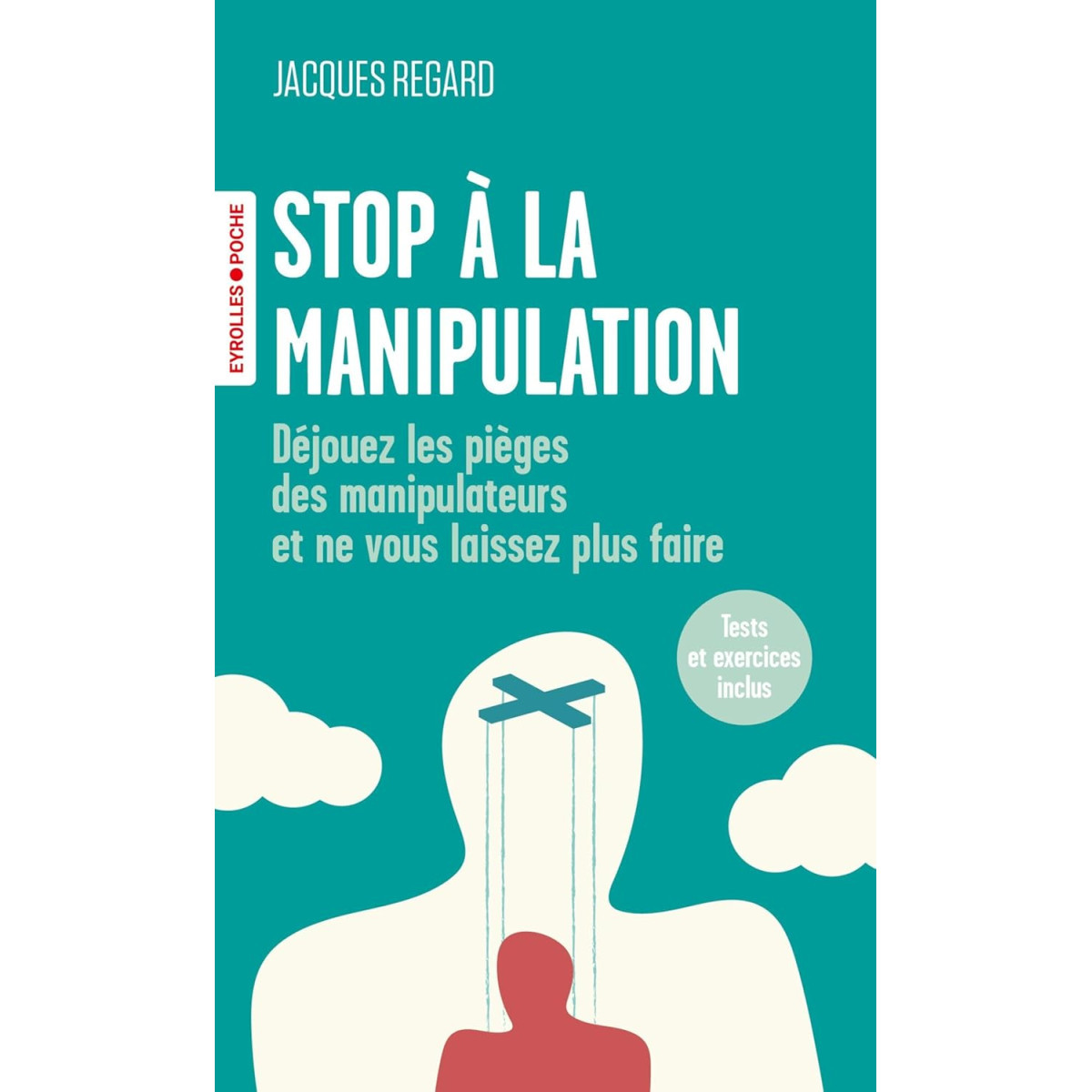 Stop à la manipulation - Déjouez les pièges des manipulateurs et ne vous laissez plus faire