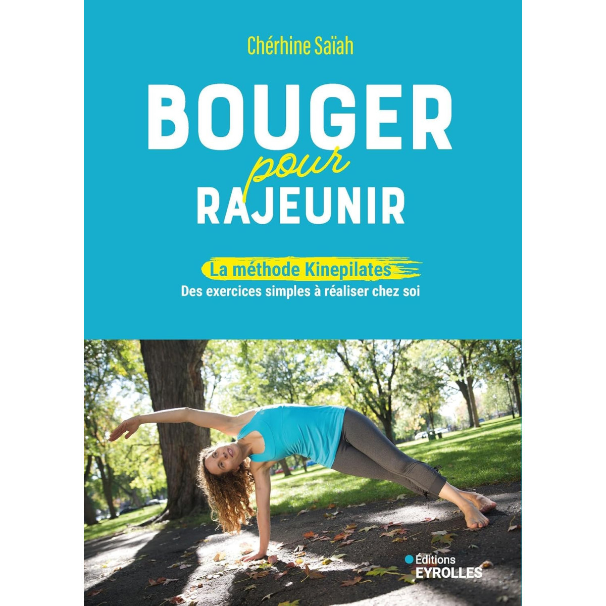 Bouger pour rajeunir - La méthode Kinepilates, des exercices simples à réaliser chez soi