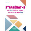 Stratémaths - Les jeux dans les maths, les maths dans les jeux