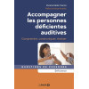 Accompagner les personnes déficientes auditives - Comprendre, communiquer, évaluer