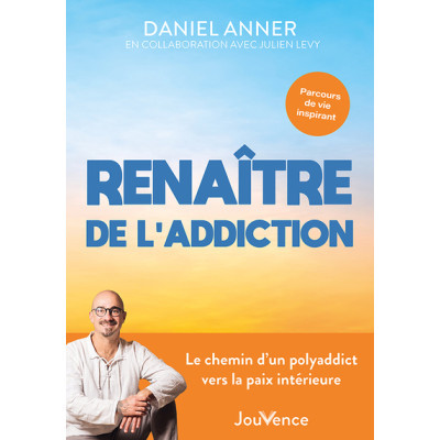 Renaître de l'addiction -...