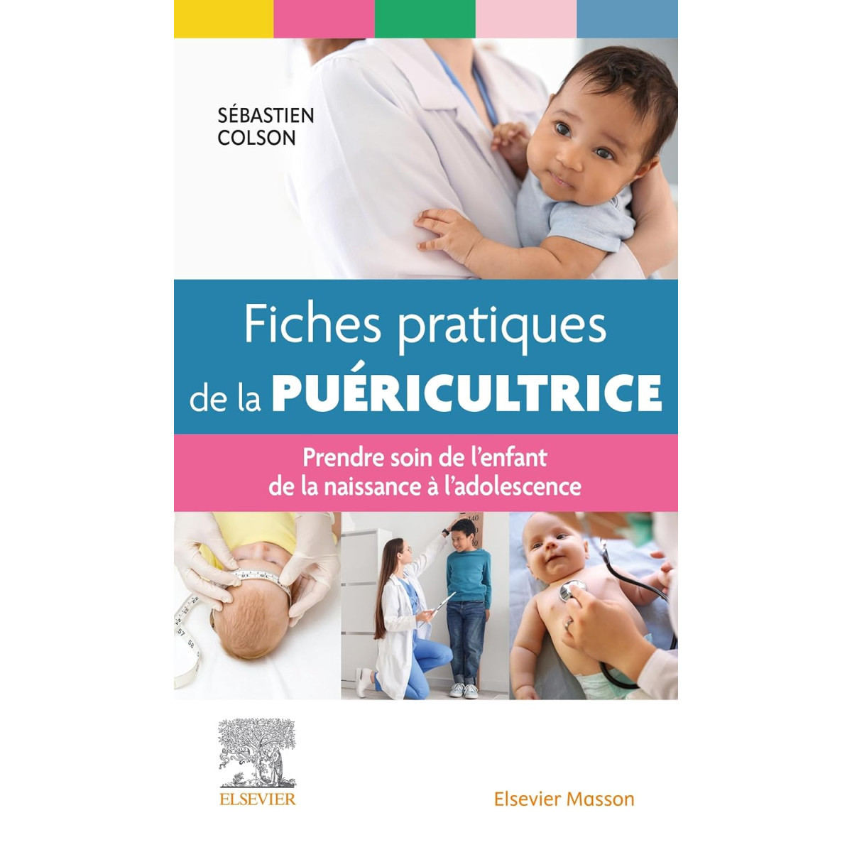 Fiches pratqiues de la puéricultrice - Prendre soin de l'enfant de la naissance à l'adolescence