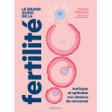 Le grand guide de la fertilité - Anticiper et optimiser vos chances de concevoir