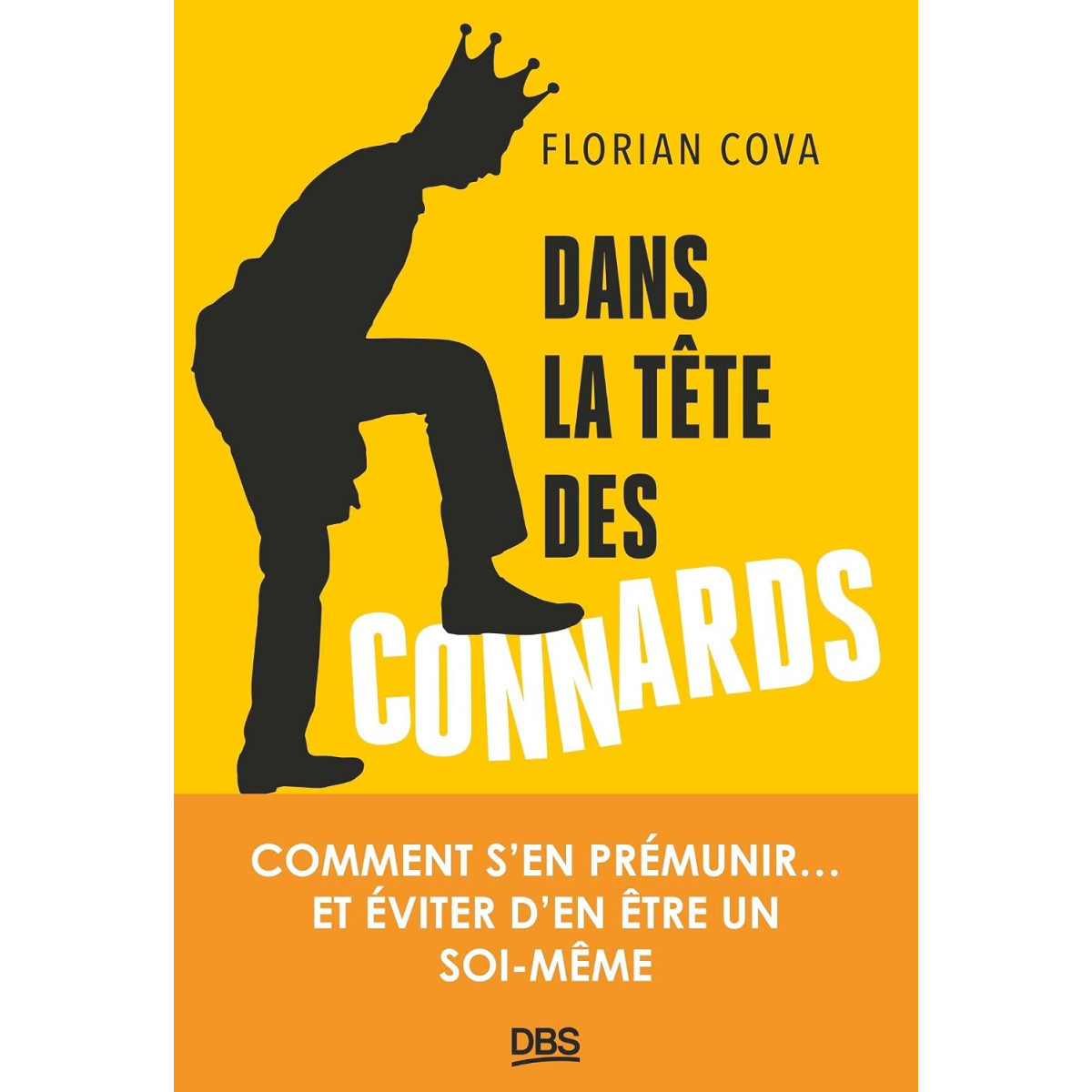 Dans la tête des connards - Comment s’en prémunir… et éviter d’en être un soi-même