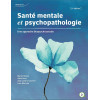 Santé mentale et Psychopathologie - Une approche biopsychosociale 4e édition
