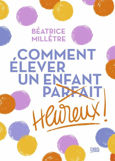 Comment élever un enfant heureux !