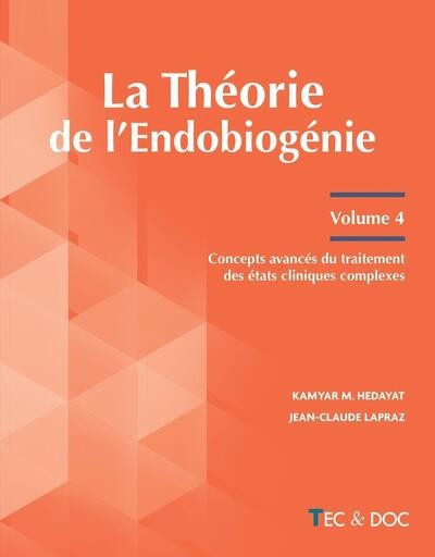 La théorie de l'Endobiogénie Volume 4 - Concepts avancés du traitement des états cliniques complexes