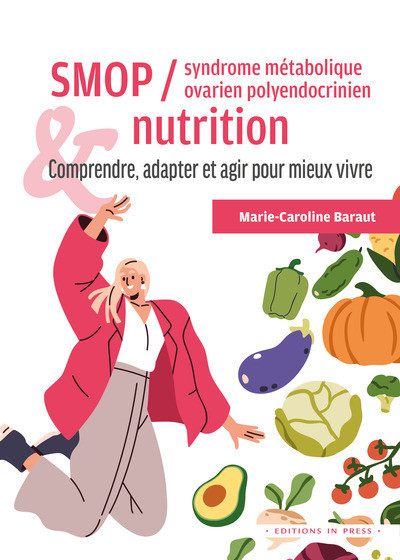 SMOP/Syndrome métabolique ovarien polyendocrinien & Nutrition - Comprendre, adapter et agir pour mieux vivre