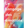 Le Langage des émotions - Ce que vos sentiments tentent de vous dire