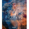 L'univers inconnu - 150 images inédites du cosmos