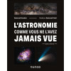 L'Astronomie comme vous ne l'avez jamais vue