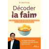 Décoder la faim - Se libérer de l'emprise des aliments ultra-transformés pour perdre du poids durablement