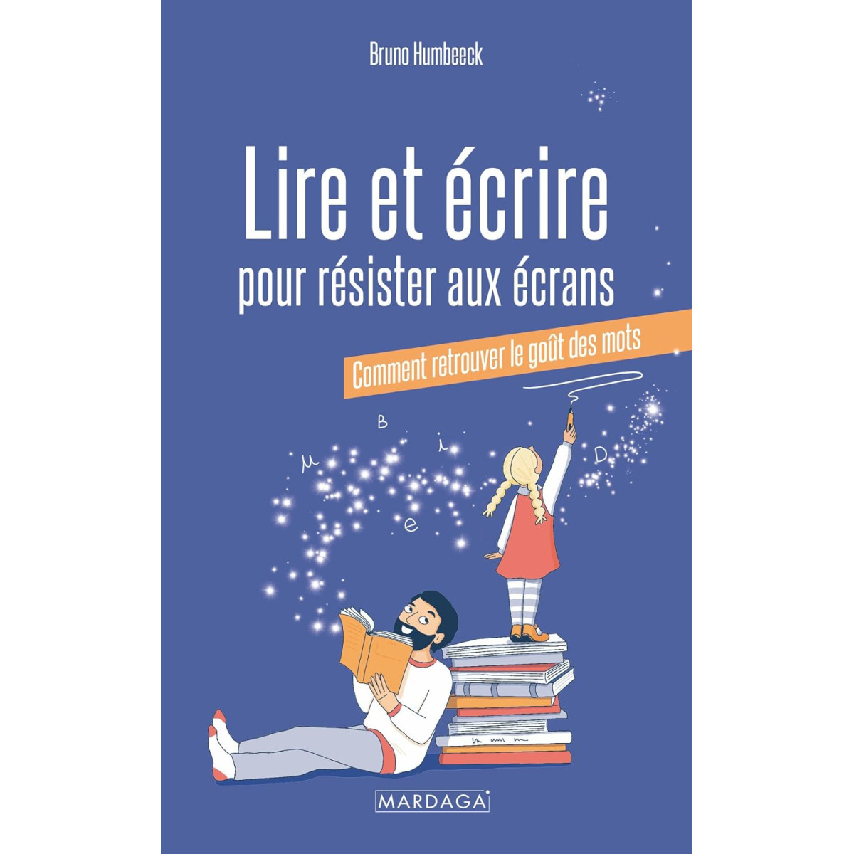 Lire et écrire pour résister aux écrans - Comment retrouver le goût des mots