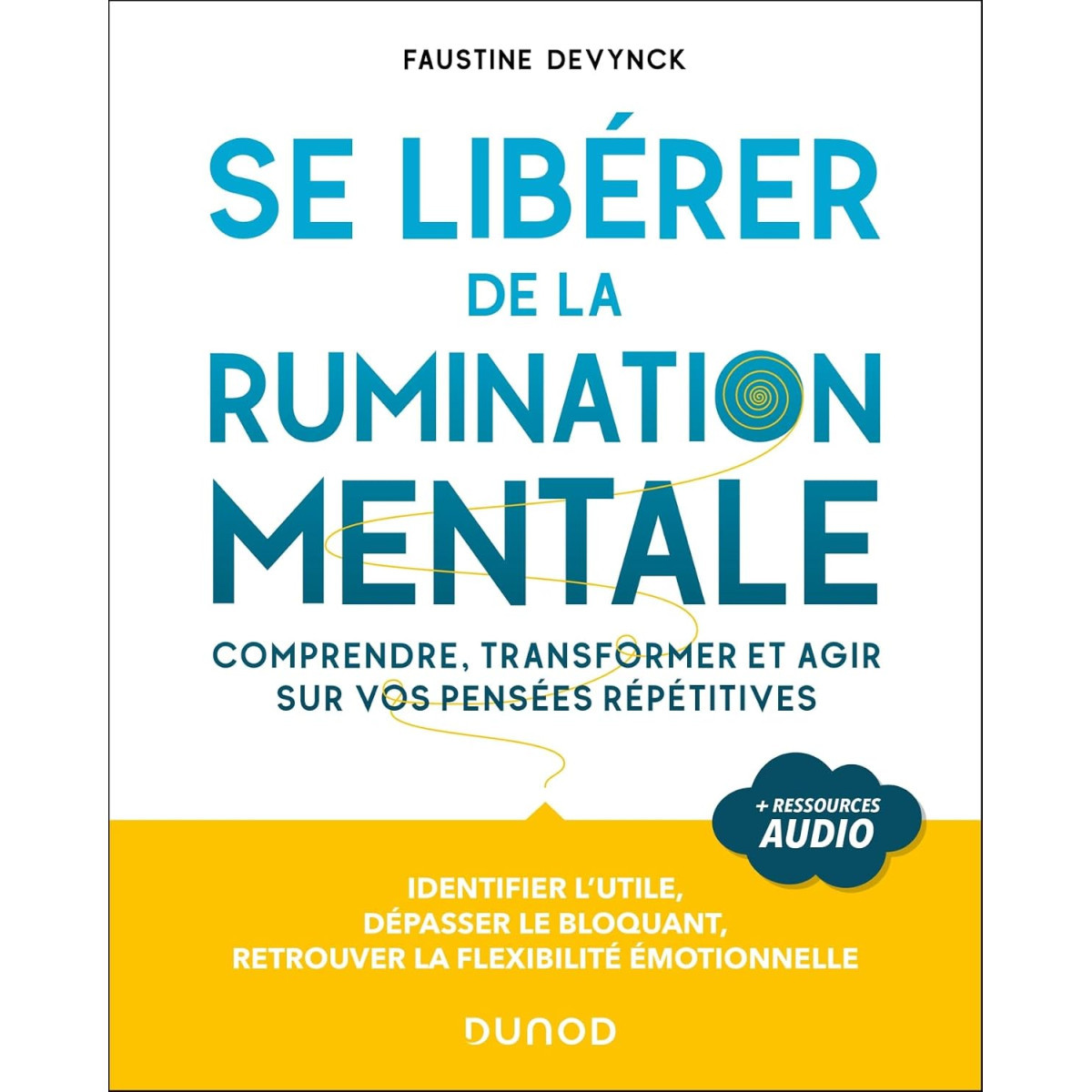 Se libérer de la rumination mentale - Comprendre et transformer vos pensées répétitives négatives