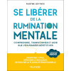 Se libérer de la rumination mentale - Comprendre et transformer vos pensées répétitives négatives