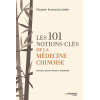 Les 101 notions-clés de la Médecine chinoise - Édition revue et augmentée