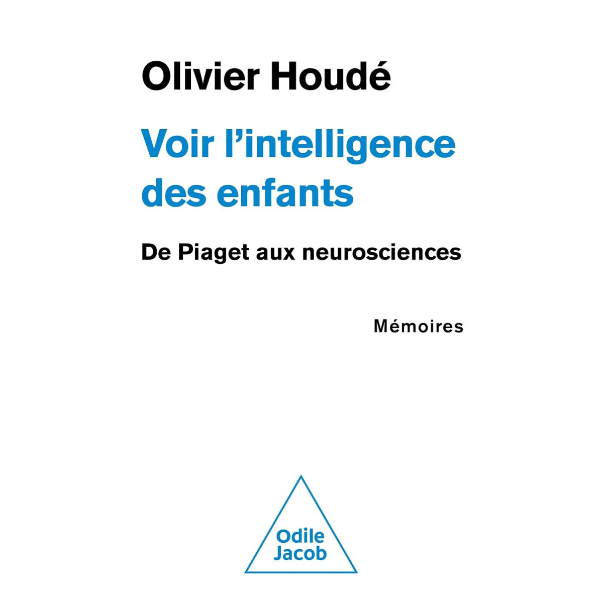 Voir l'intelligence des enfants - De Piaget aux Neurosciences - Mémoires